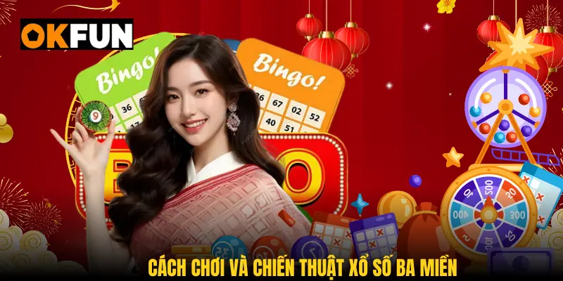 Hiểu thêm về cách chơi và chiến thuật xổ số ba miền