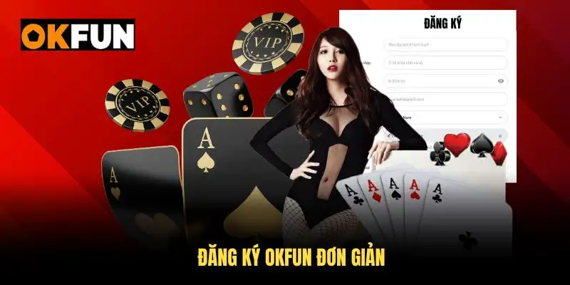 Đăng ký OKFUN đơn giản chỉ với vài bước cơ bản